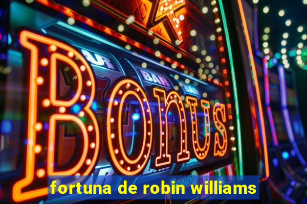 fortuna de robin williams